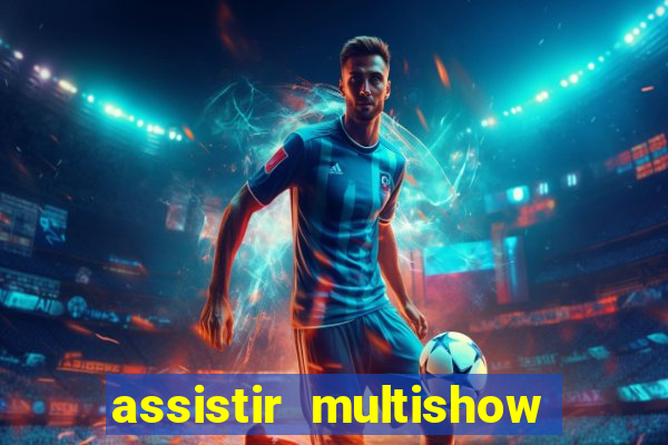 assistir multishow ao vivo online